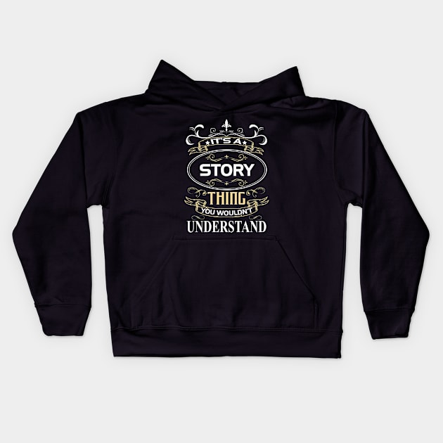 Story Name Shirt It's A Story Thing You Wouldn't Understand Kids Hoodie by Sparkle Ontani